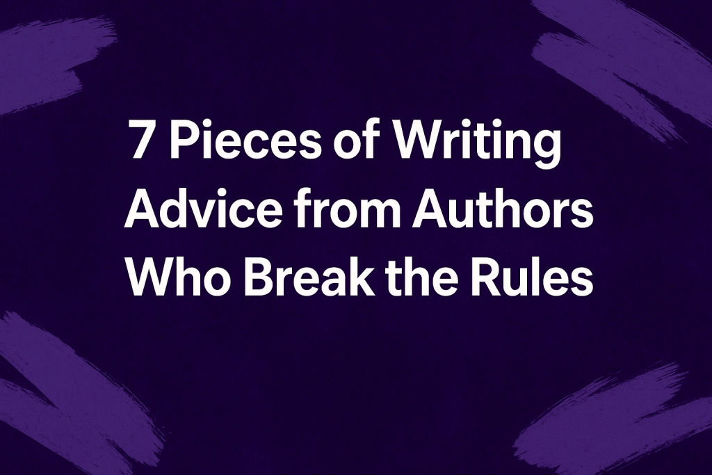7 Pieces of Writing Advice from Authors Who Break the Rules